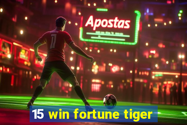 15 win fortune tiger